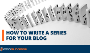How to Write a Series for Your Blog (and Why You’ll Want To)