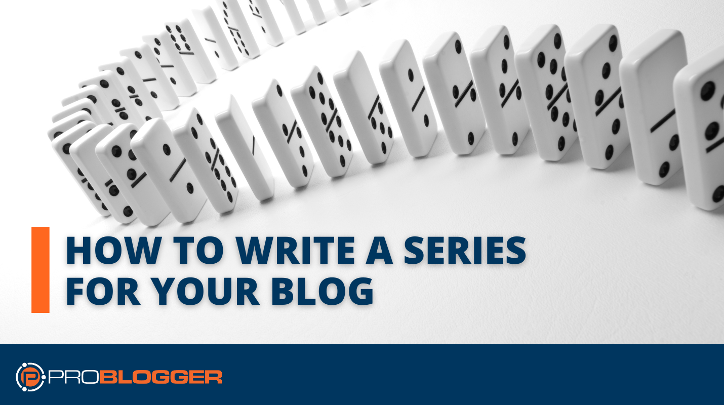 How to Write a Series for Your Blog (and Why You’ll Want To)