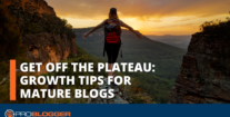 Get Off the Plateau: Growth Tips for Mature Blogs