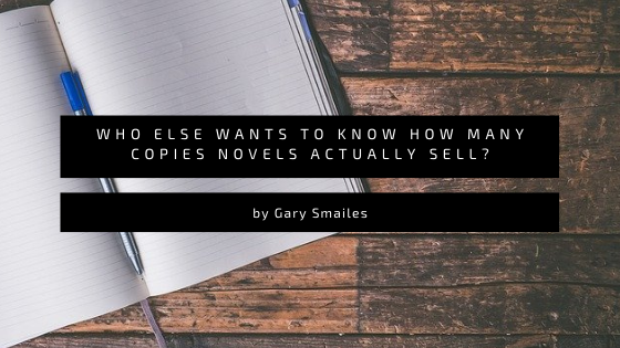 Who Else Wants To Know How Many Copies Novels Actually Sell? – A Writer’s Path
