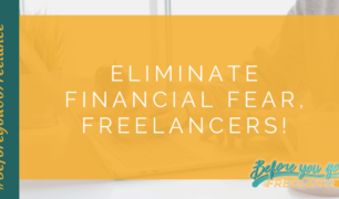 Eliminate Financial Fear, Freelancers! – Before You Go Freelance