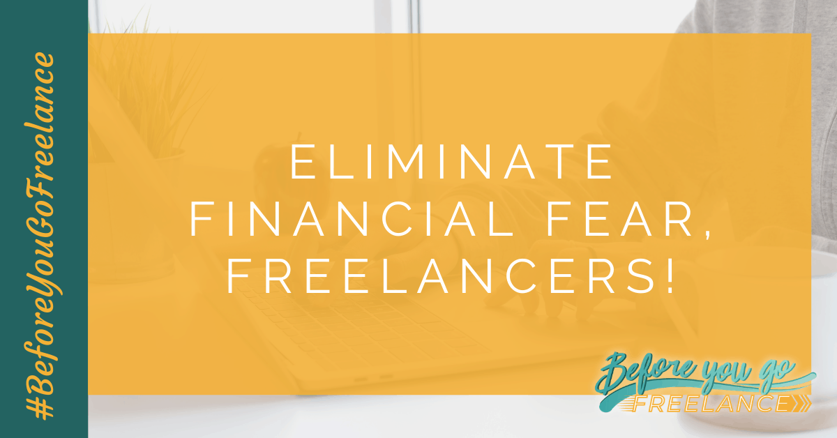 Eliminate Financial Fear, Freelancers! – Before You Go Freelance