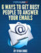 6 Ways to Get Busy People to Answer Your Emails