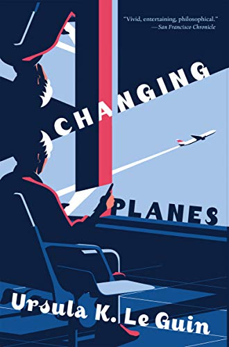 changing planes - Ursula K Le Guin